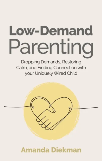 Jessica Kingsley Publishers Low-Demand Parenting : Dropping Demands, Restoring Calm, And Finding Connection With Your ly Wired Child