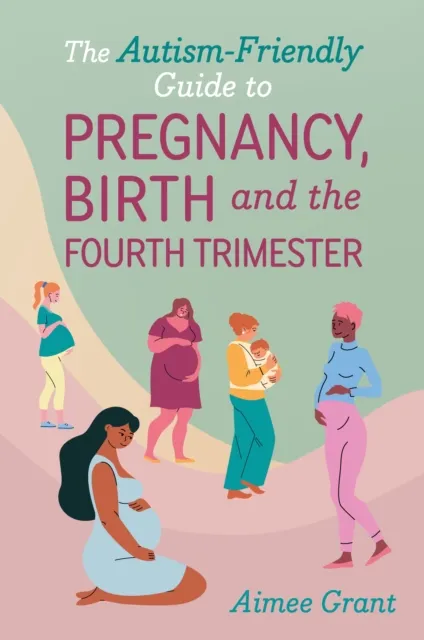 Jessica Kingsley Publishers The Autism-Friendly Guide To Pregnancy, Birth And The Fourth Trimester