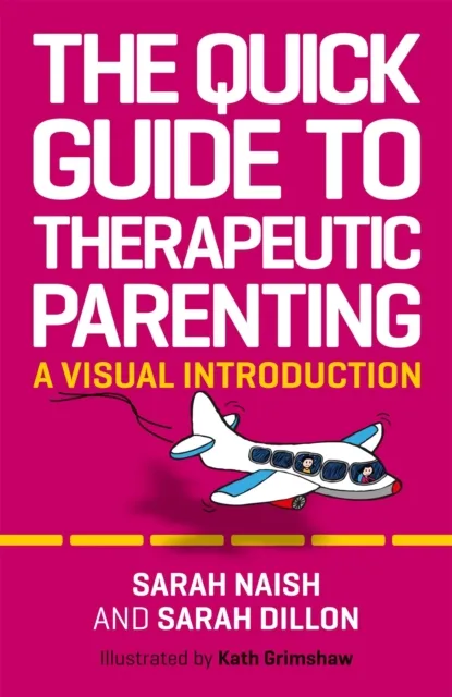 Jessica Kingsley Publishers The Quick Guide to Therapeutic Parenting: A Visual Introduction (Therapeutic Parenting Books) by Sarah Naish