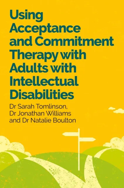 Jessica Kingsley Publishers Using Acceptance And Commitment Therapy With Adults With Intellectual Disabilities