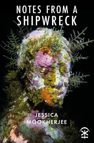 Jessica Mookherjee Notes from a Shipwreck