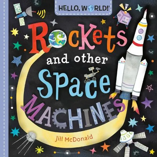 Jill McDonald Hello, World! Rockets and Other Space Machines
