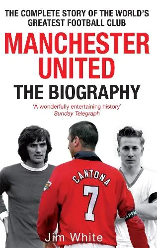 Jim White Manchester United: The Biography