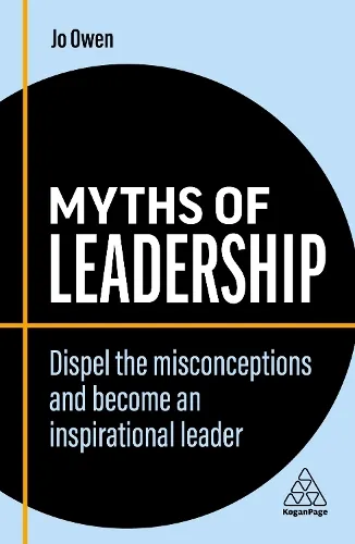 Jo Owen Myths of Leadership