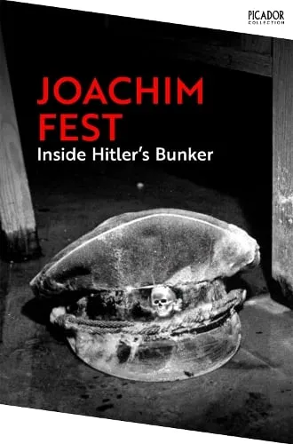 Joachim Fest Inside Hitler's Bunker