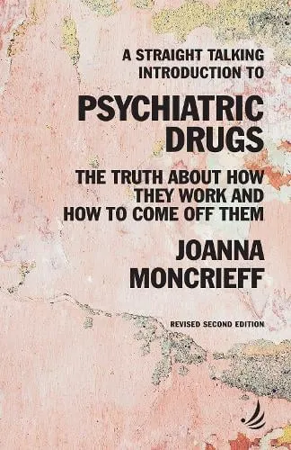 Joanna Moncrieff A Straight Talking Introduction to Psychiatric Drugs