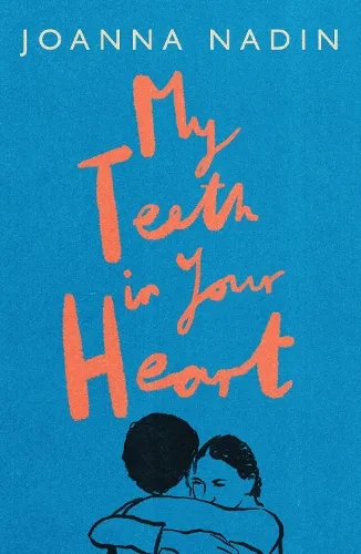 Joanna Nadin My Teeth in Your Heart