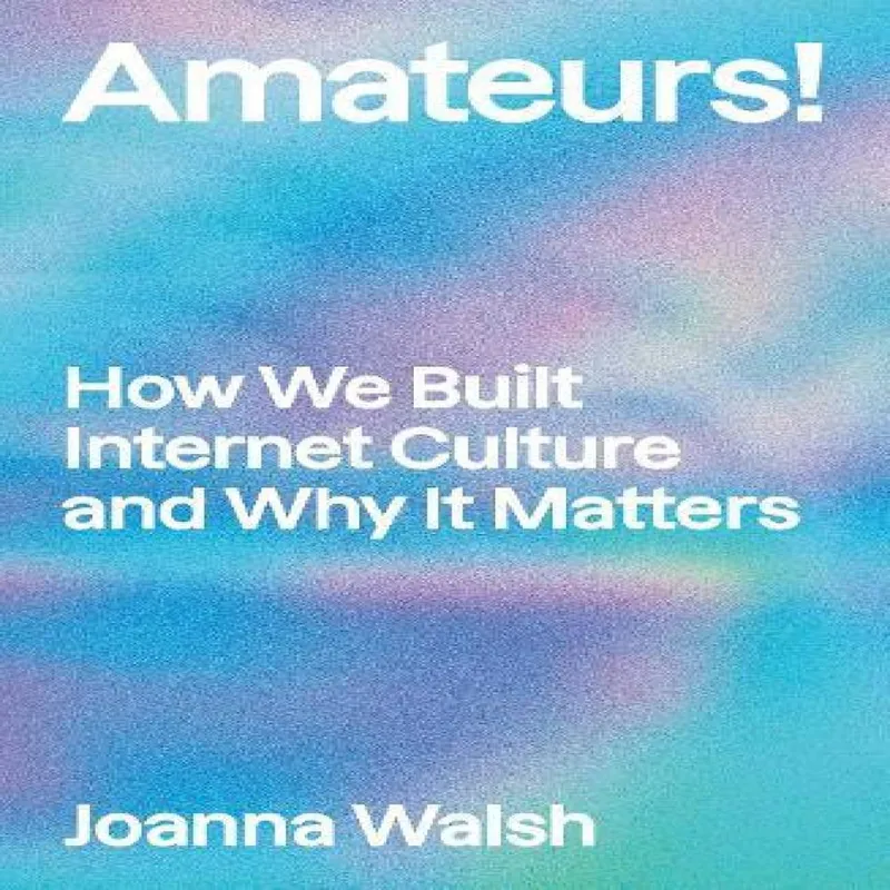 Joanna Walsh Amateurs Paperback Book Multicolor
