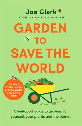 Joe Clark Garden To Save The World