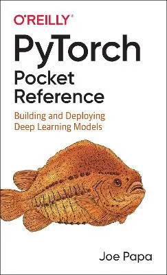 Joe Papa PyTorch Pocket Reference