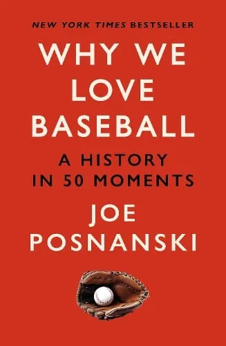 Joe Posnanski Why We Love Baseball