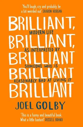 Joel Golby Brilliant, Brilliant, Brilliant Brilliant Brilliant