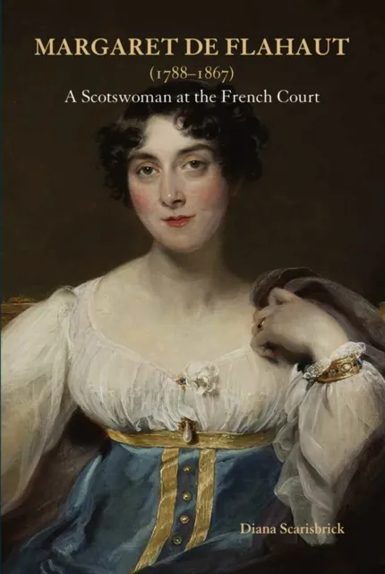 John Adamson Publishing Consultants Margaret De Flahaut (1788-1867) : A Scotswoman At The French Court