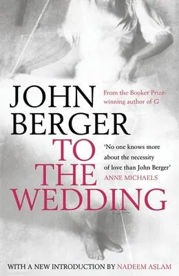John Berger To the Wedding