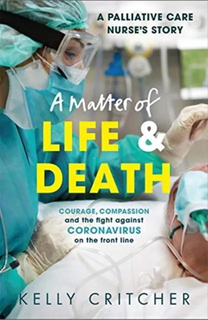 John Blake Publishing Ltd A Matter Of Life And Death : Courage, Compassion And The Fight Against Coronavirus - A Palliative Care Nurse'S Story