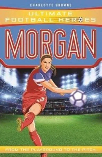 John Blake Publishing Ltd Alex Morgan (Ultimate Football Heroes - The No.1 Football Series) : Collect Them All!