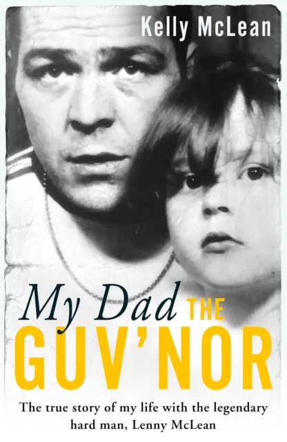 John Blake Publishing Ltd My Dad, The Guv'Nor - The True Story Of My Life With The Legendary Hard Man, Lenny Mclean