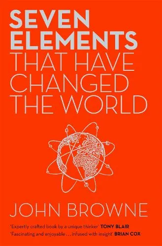 John Browne Seven Elements That Have Changed The World