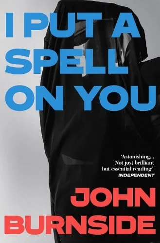 John Burnside I Put a Spell on You