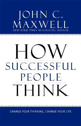 John C. Maxwell How Successful People Think