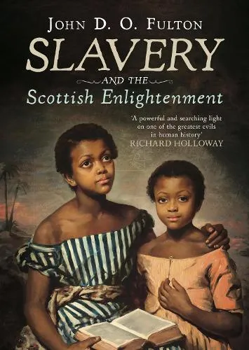 John D. O. Fulton Slavery and the Scottish Enlightenment