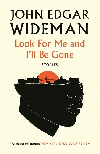 John Edgar Wideman Look For Me and I'll Be Gone