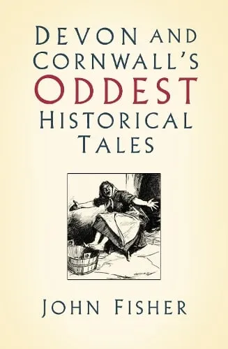 John Fisher Devon and Cornwall's Oddest Historical Tales