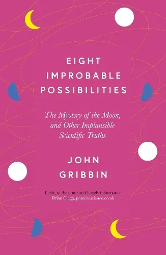 John Gribbin Eight Improbable Possibilities