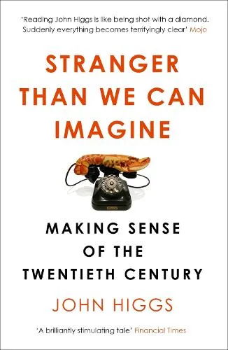 John Higgs Stranger Than We Can Imagine