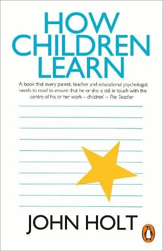 John Holt How Children Learn