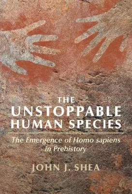 John J. Shea The Unstoppable Human Species