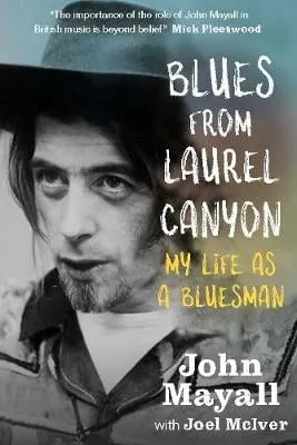 John Mayall Blues From Laurel Canyon: My Life as a Bluesman