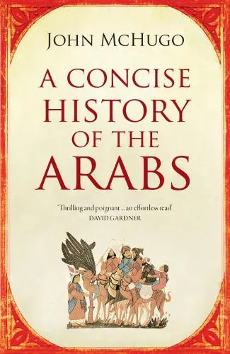 John McHugo A Concise History of the Arabs