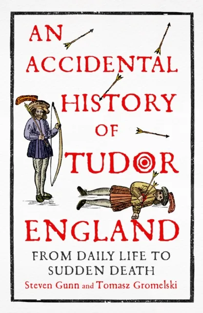 John Murray Press An Accidental History Of Tudor England : From Daily Life To Sudden Death