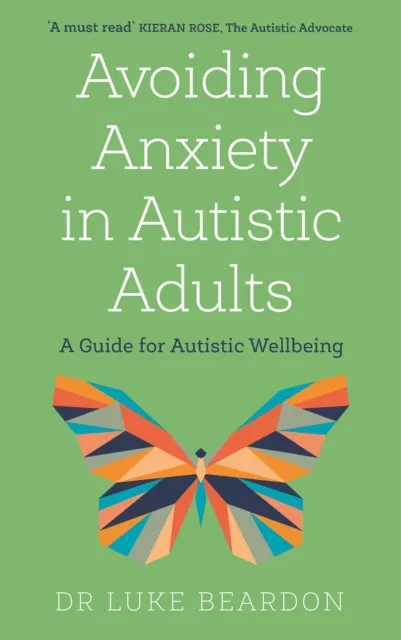 John Murray Press Avoiding Anxiety In Autistic Adults : A Guide For Autistic Wellbeing