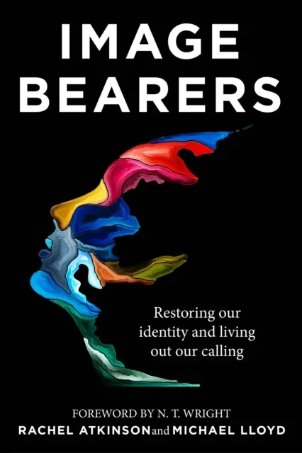 John Murray Press Image Bearers : Restoring Our Identity And Living Out Our Calling