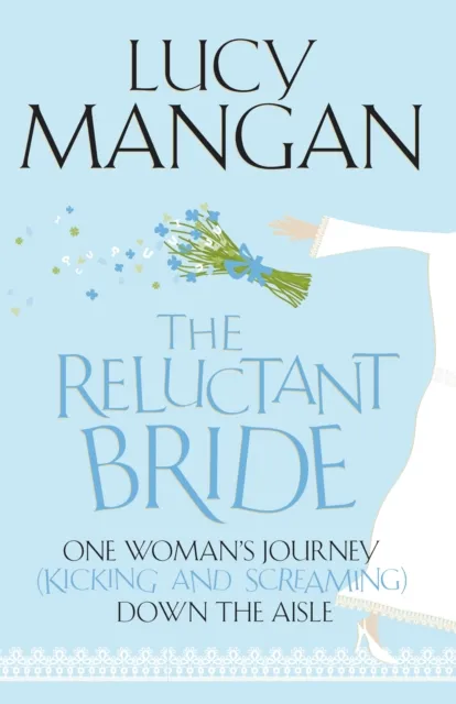 John Murray Press The Reluctant Bride : One Woman'S Journey (Kicking And Screaming) Down The Aisle