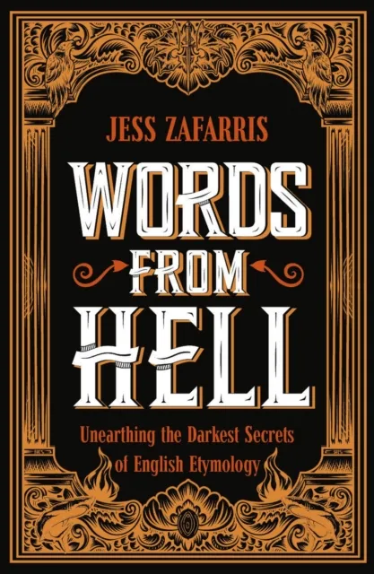 John Murray Press Words From Hell : Unearthing The Darkest Secrets Of English Etymology