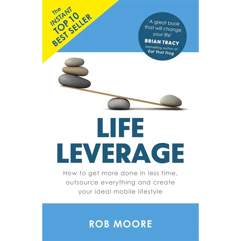 John Murray Press Life Leverage : How To Get More Done In Less Time, Outsource Everything & Create Your Ideal Mobile Lifestyle