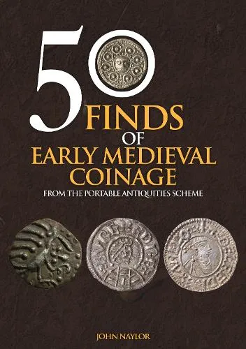 John Naylor 50 Finds of Early Medieval Coinage