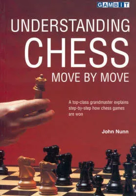 John Nunn Understanding Chess Move by Move