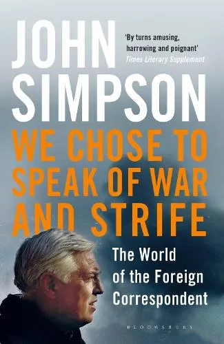 John Simpson We Chose to Speak of War and Strife