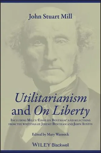 John Stuart Mill Utilitarianism and On Liberty