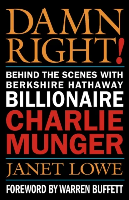 John Wiley & Sons Inc Damn Right! : Behind The Scenes With Berkshire Hathaway Billionaire Charlie Munger