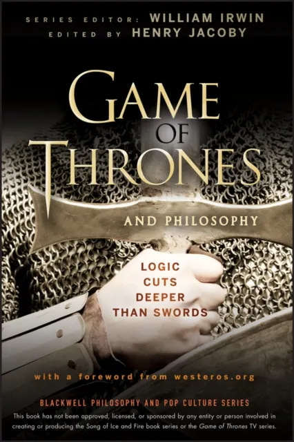 John Wiley & Sons Inc Game Of Thrones And Philosophy : Logic Cuts Deeper Than Swords