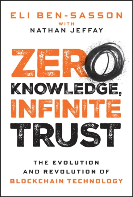 John Wiley & Sons Inc Zero Knowledge, Infinite Trust : The Evolution And Revolution Of Blockchain Technology
