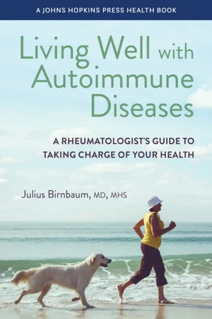 Johns Hopkins University Press Living Well With Autoimmune Diseases : A Rheumatologist'S Guide To Taking Charge Of Your Health