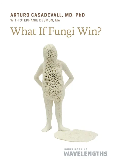Johns Hopkins University Press What If Fungi Win?
