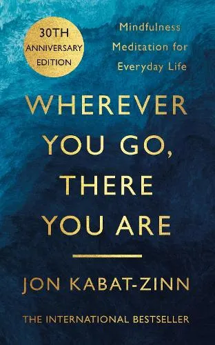 Jon Kabat-Zinn Wherever You Go, There You Are