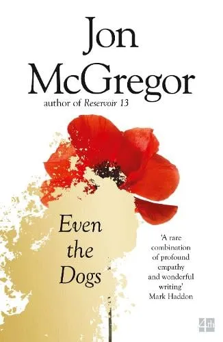 Jon McGregor Even the Dogs